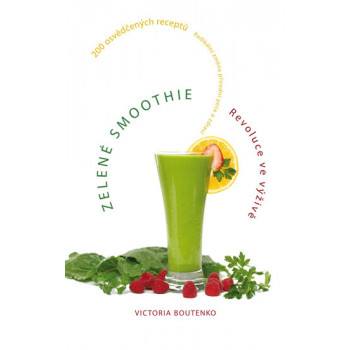 Zelené smoothie - revoluce ve výživě Victoria Boutenko